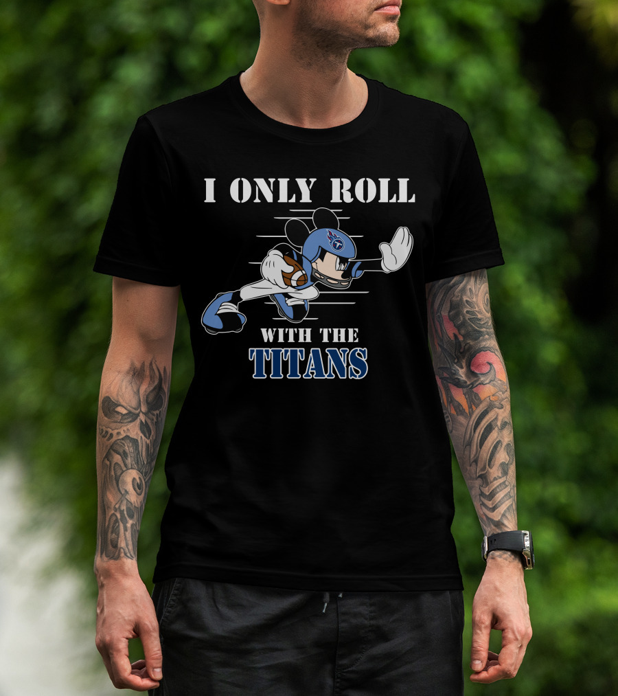 I Only Roll With The Tennessee Titans Mickey Football Helmet T-Shirt