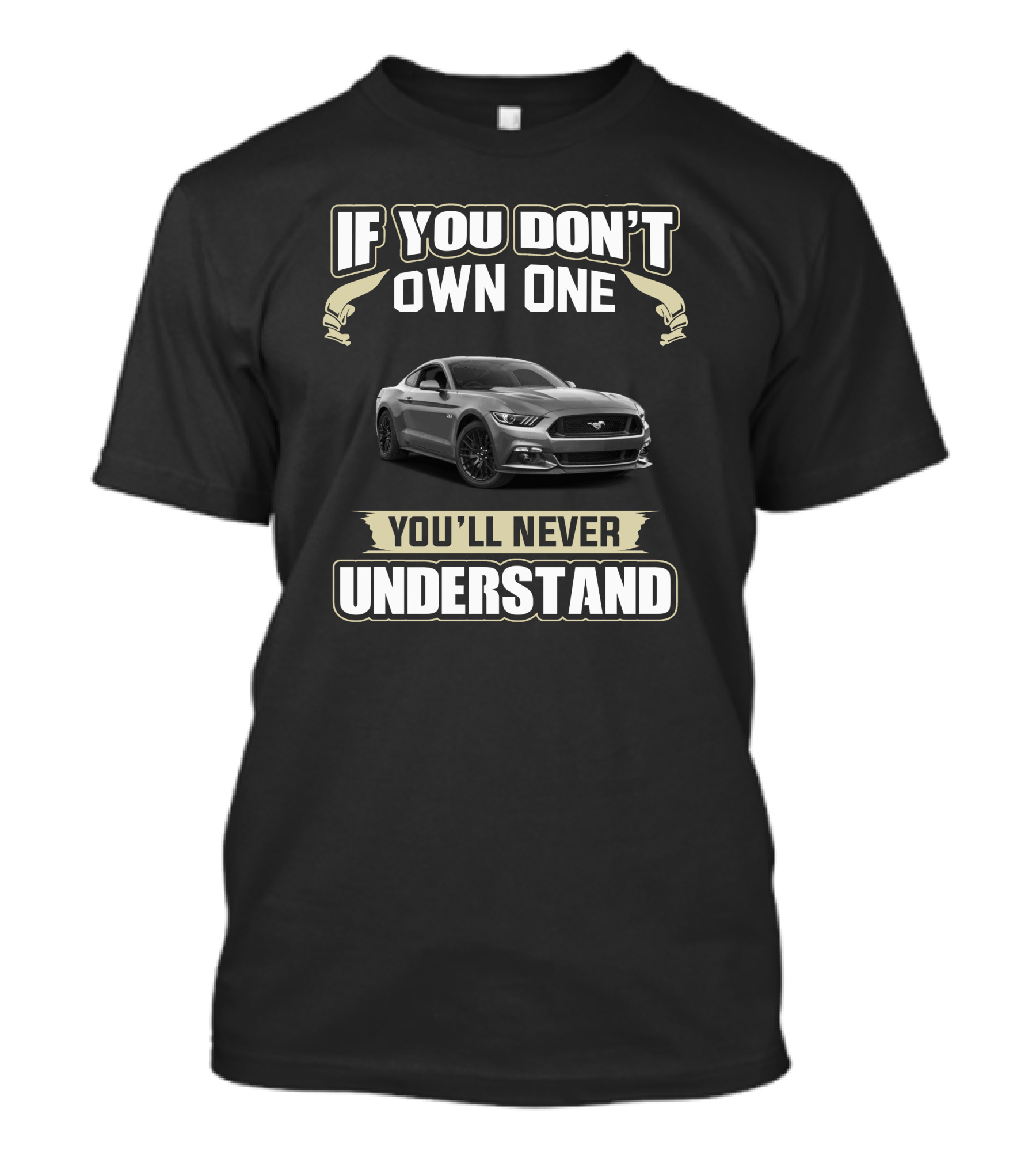 If You Don't Own One You'll Never Understand Mustang T-Shirt