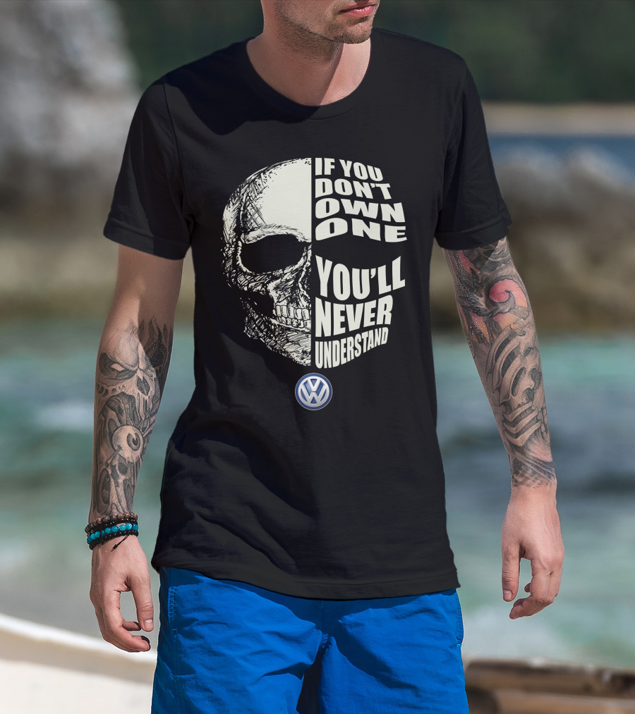 Volkswagen If You Don't Own One You'll Never Understand Skull T-Shirt