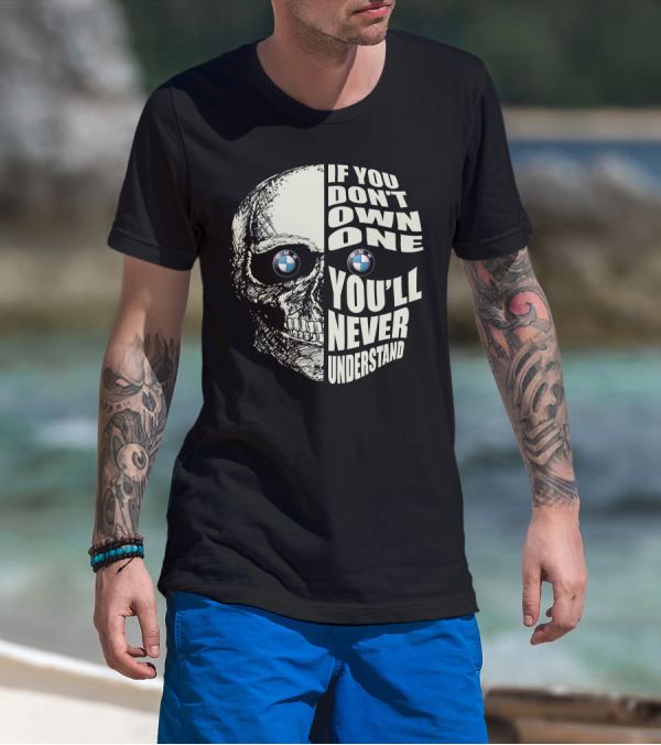 BMW Skull If You Don't Own One You'll Never Understand T-Shirt