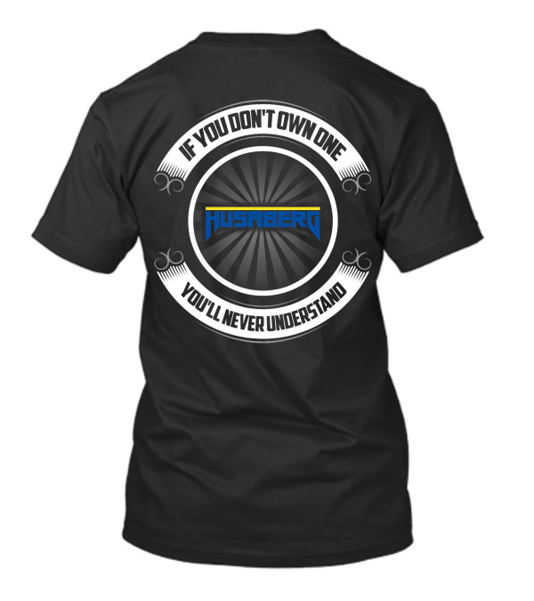 Husaberg If You Don't Own One You'll Never Understand T-Shirt