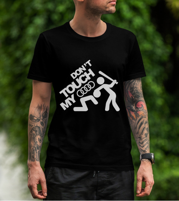 DON'T TOUCH MY AUDI T-Shirt