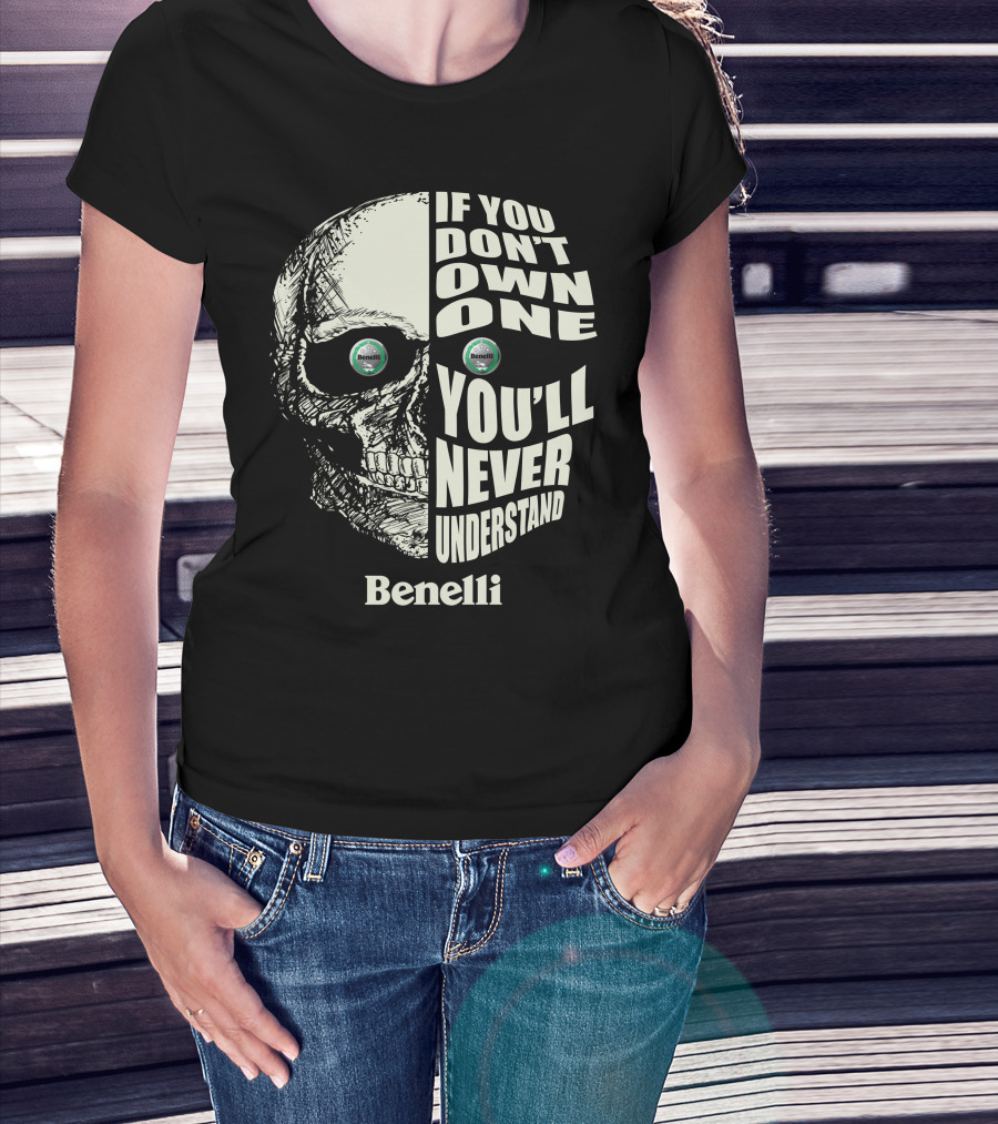 Benelli If You Don't Own One You'll Never Understand Skull T-Shirt
