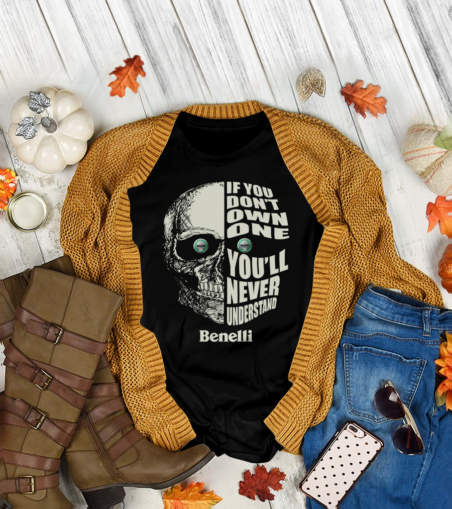 Benelli If You Don't Own One You'll Never Understand Skull T-Shirt