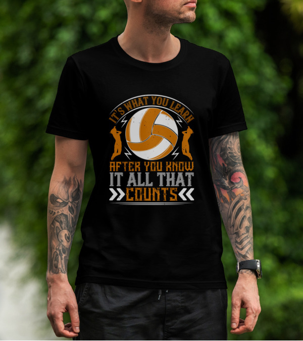 It's What You Learn After You Know It All That Counts Volleyball T-Shirt