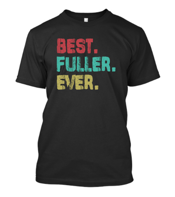 Best Fuller Ever Name Birthday Middle Name T-Shirt