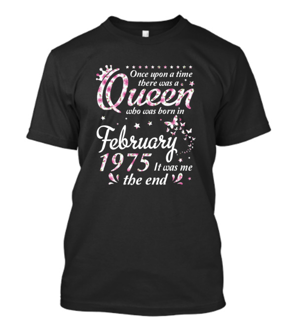 Once Upon A Time There Was A Queen Born In February 1975 T-Shirt