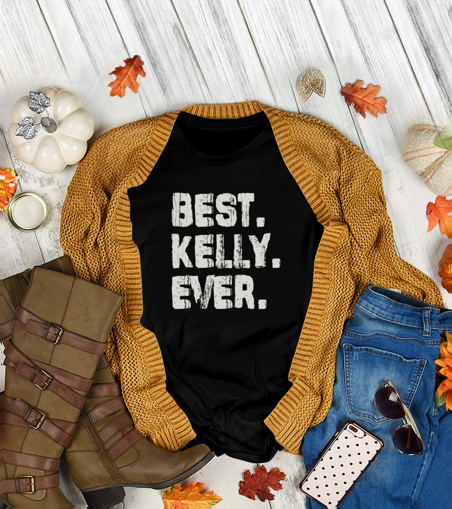 Best Kelly Ever Name Birthday Middle Name Fam T-Shirt