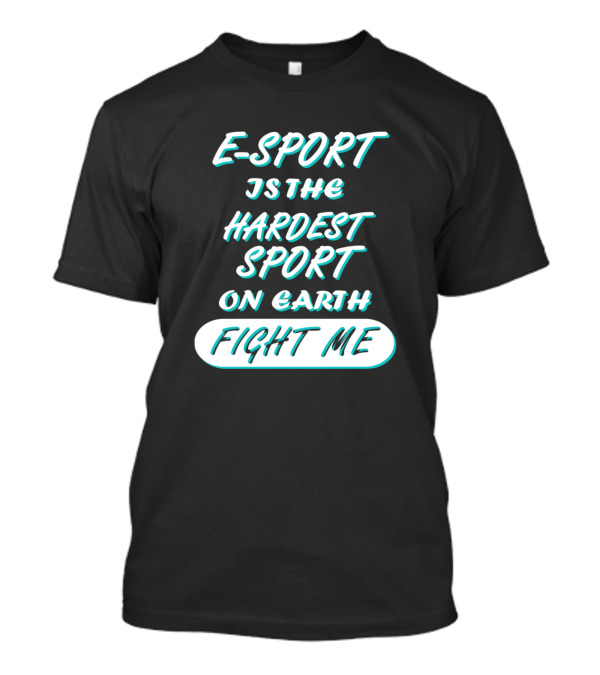 E Sport Gaming Girls Womens Pc Is The Hardest Sport On Earth Fight Me T-Shirt
