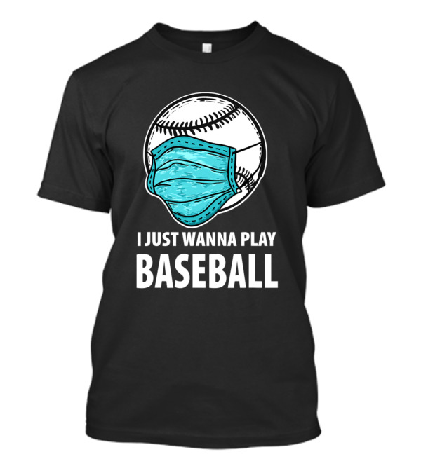 I Just Wanna Play Baseball Funny Baseball Masked Baseball Motivation T-Shirt