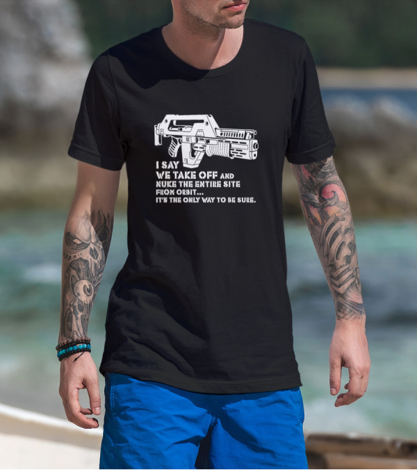 Alien M41A Pulse Rifle Nuke Entire Site From Orbit T-Shirt