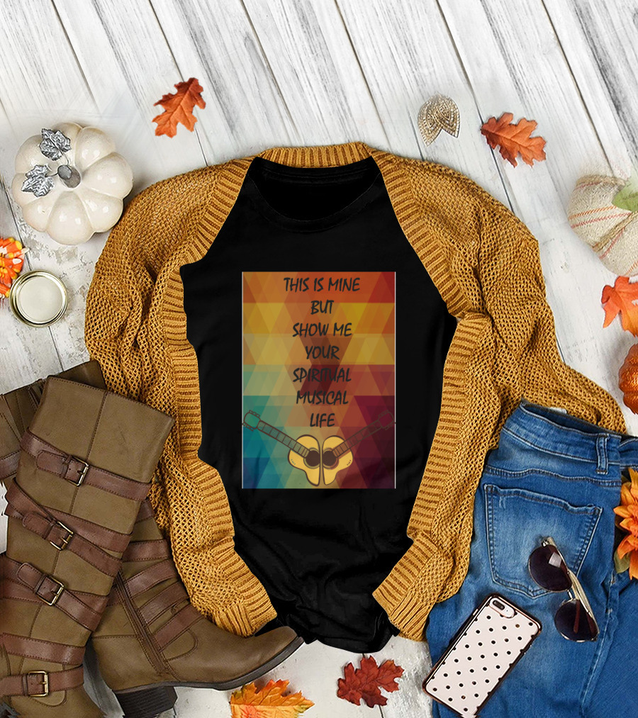 This Is Mine But Show Me Your Spiritual Musical Life with Guitar Symmetry T-Shirt