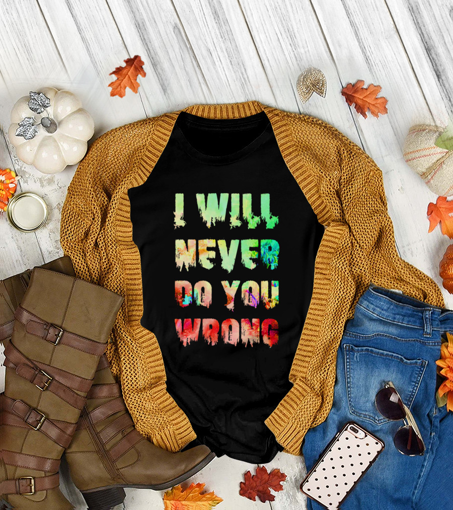 I Will Never Do You Wrong Colorful Dripping Text T-Shirt