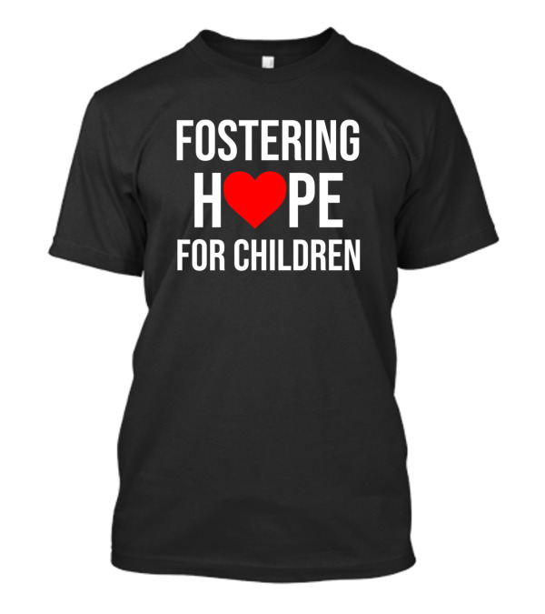 Fostering ❤️ Hope For Children T-Shirt