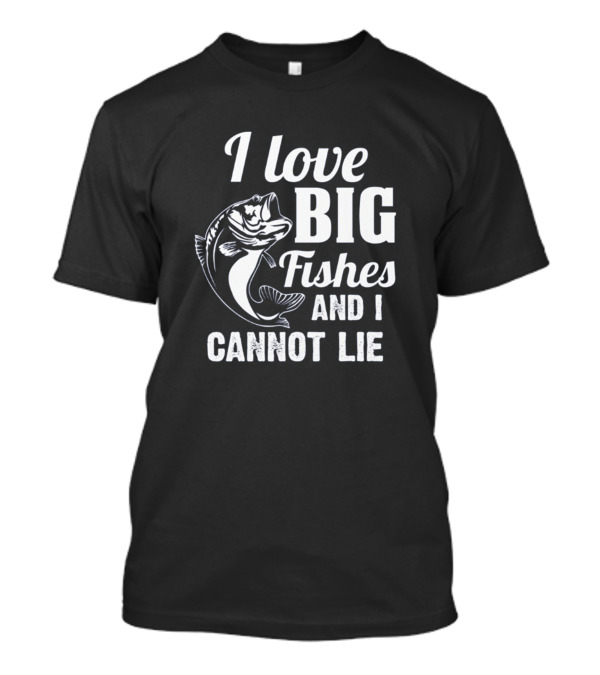 I Love Big Fishes And I Cannot Lie T-Shirt