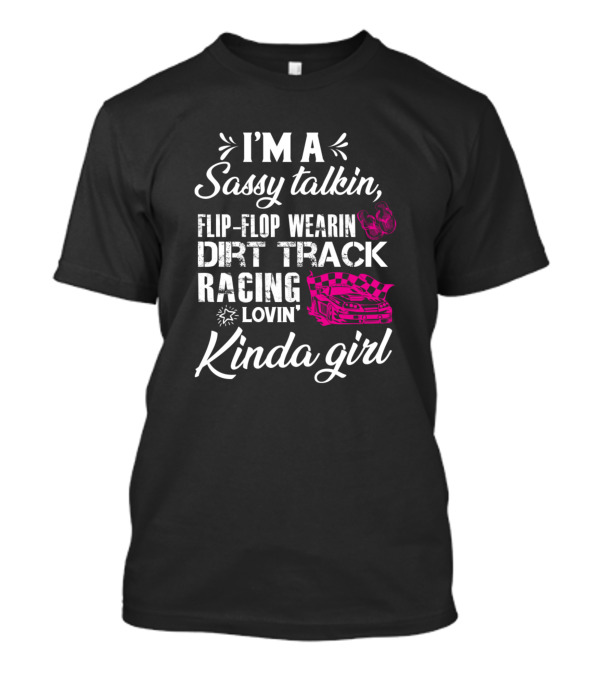 I'M A Sassy Talkin Flip-Flop Wearin Dirt Track Racing Lovin Kinda Girl T-Shirt