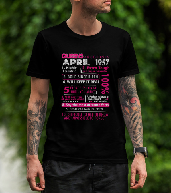 Queens Are Born In April 1957 Highly Eccentric Extra Tough Fiercely Loyal Perfect Mixture Of Sweetheart And Warrior T-Shirt