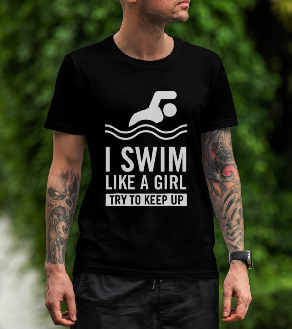 I Swim Like A Girl Try To Keep Up Swimming Iconic Stroke And Waves T-Shirt