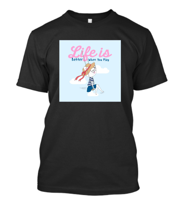 Life Is Better When You Play Blue Skies Cloud Swing Relaxation T-Shirt