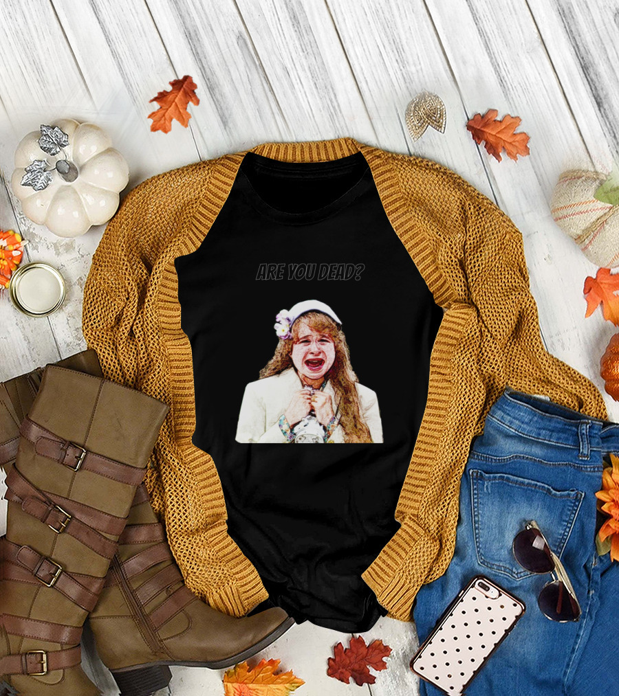 Are You Dead Funny Crying Girl 80s Nostalgia T-Shirt