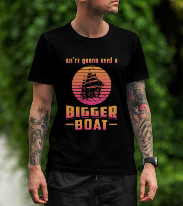 We're Gonna Need A Bigger Boat Sailing Ship Nautical Vintage Sunset T-Shirt