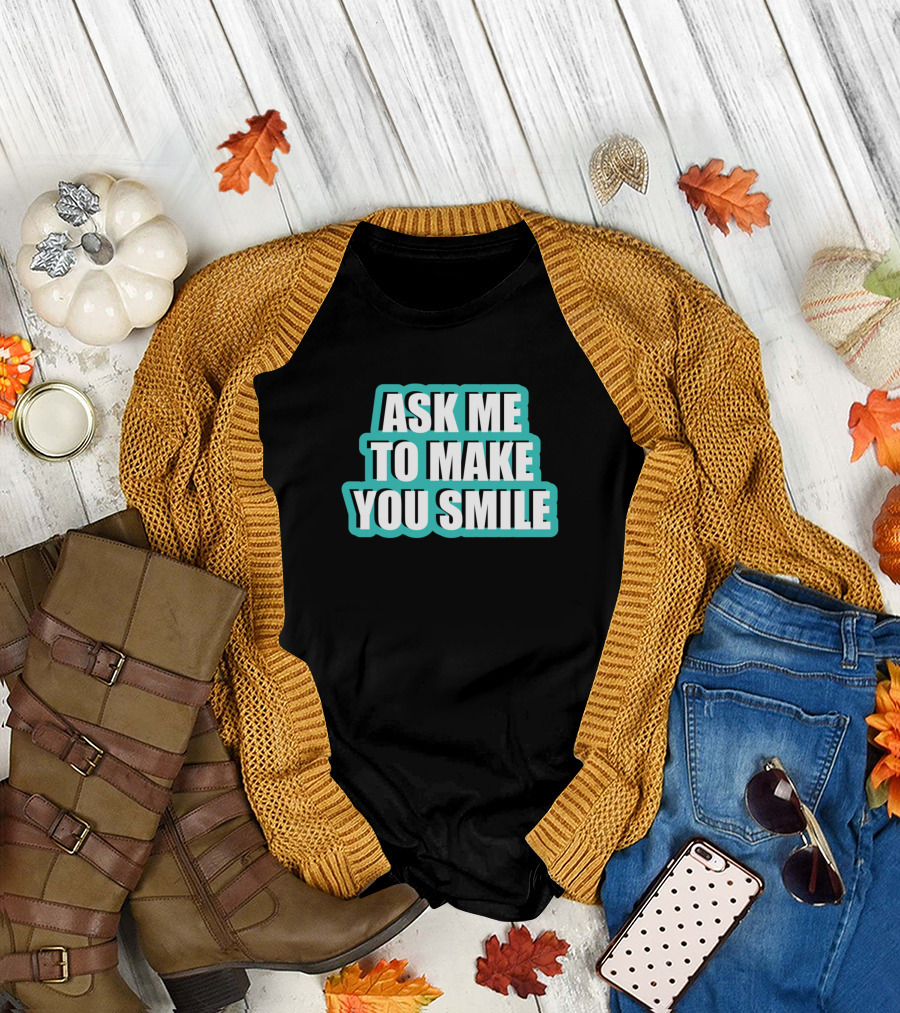 Ask Me To Make You Smile Turquoise Letters T-Shirt
