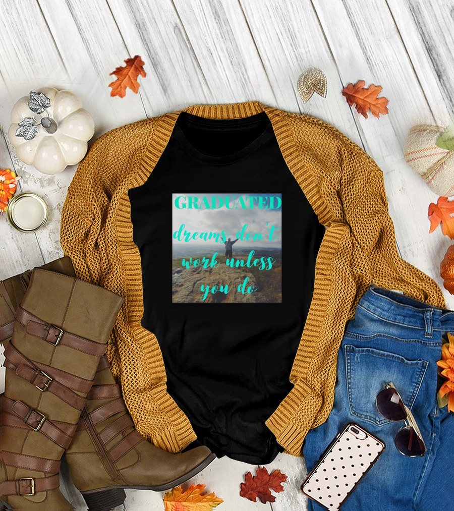 Graduated Dreams Don't Work Unless You Do Scenic Adventure T-Shirt
