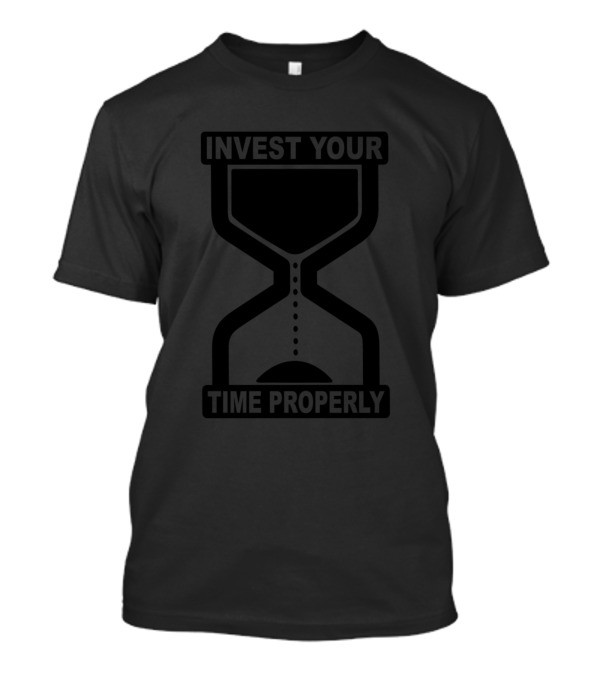 Invest Your Time Properly Hourglass Motivation Lifetime T-Shirt