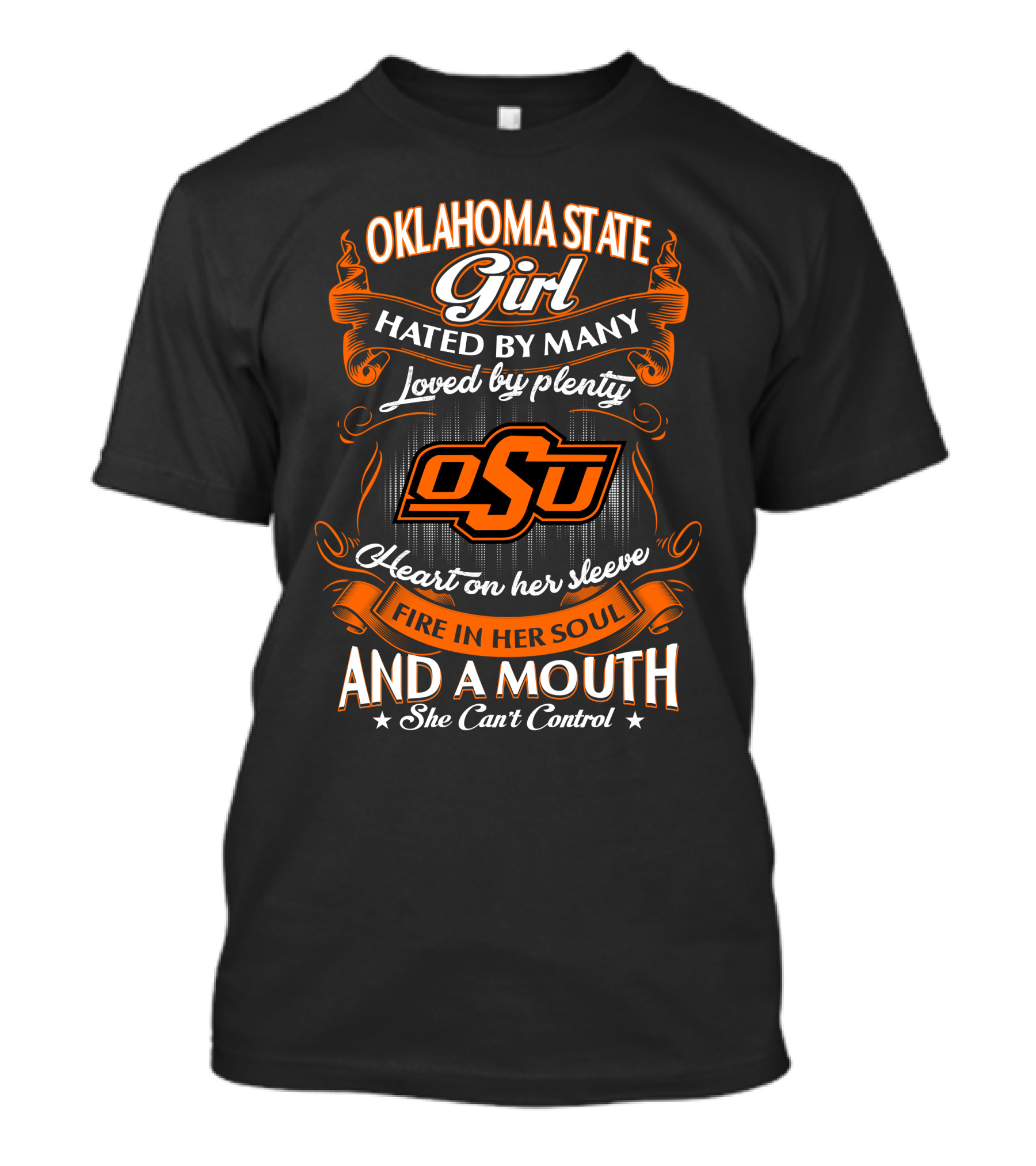 Oklahoma State Girl Hated By Many Loved By Plenty Heart On Her Sleeve Fire In Her Soul And A Mouth She Can't Control T-Shirt