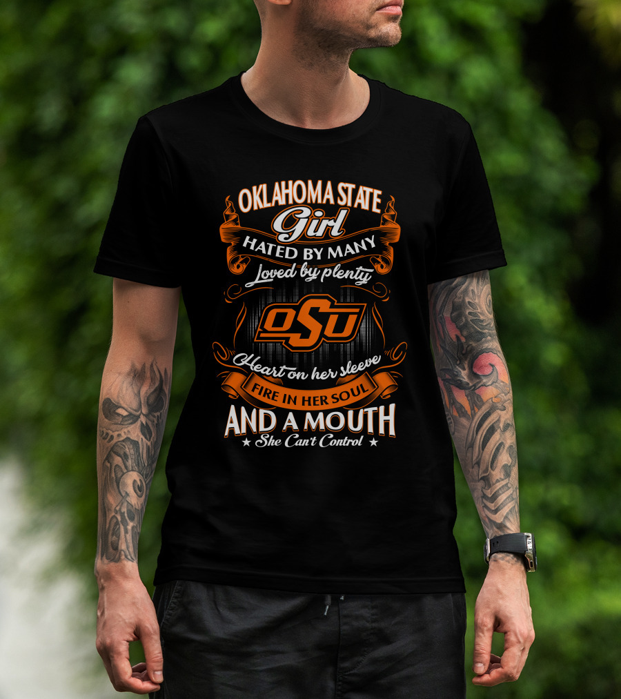 Oklahoma State Girl Hated By Many Loved By Plenty Heart On Her Sleeve Fire In Her Soul And A Mouth She Can't Control T-Shirt