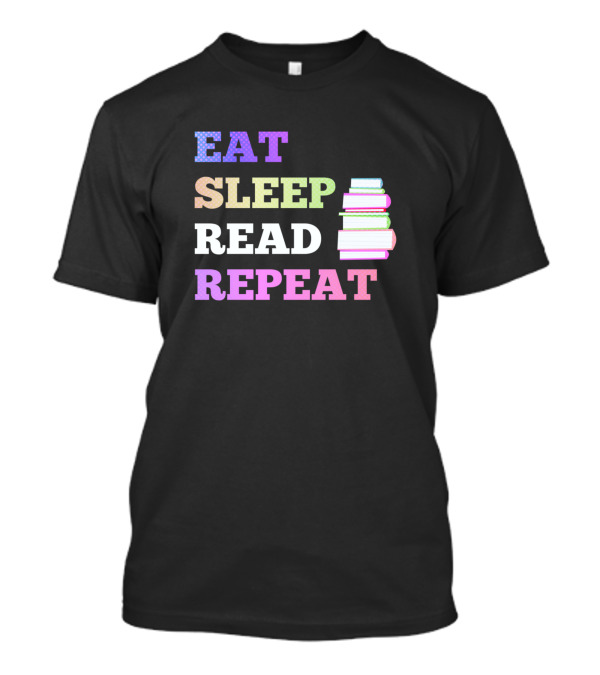 Eat Sleep Read Repeat Colorful Books Reader T-Shirt