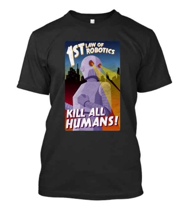 1st Law Of Robotics Kill All Humans T-Shirt