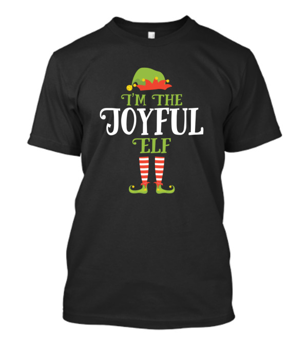 I'm The Joyful Elf Christmas Idea Xmas Family Festive Holiday T-Shirt
