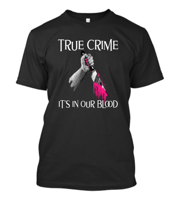 True Crime It's In Our Blood Hand Holding Knife With Pink Paint T-Shirt