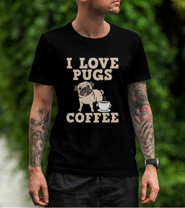 I Love Pugs And Coffee T-Shirt