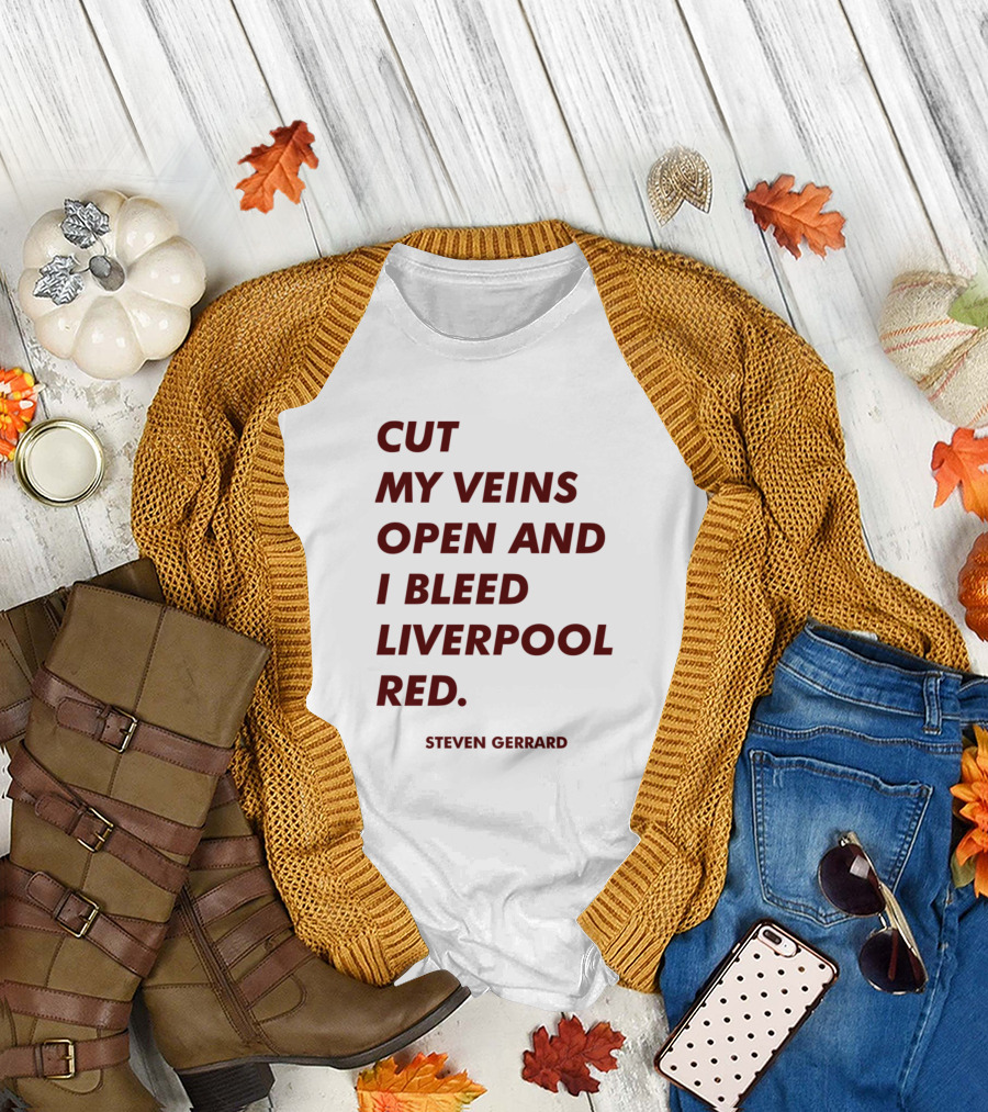 CUT MY VEINS OPEN AND I BLEED LIVERPOOL RED STEVEN GERRARD T-Shirt