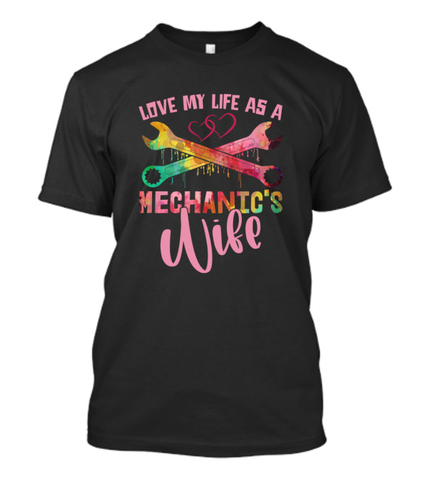 Love My Life As A Mechanic's Wife With Colorful Wrenches And Hearts T-Shirt