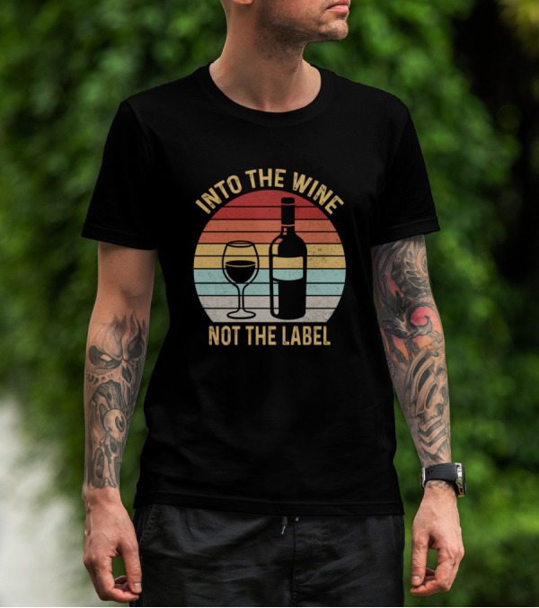 Into The Wine Not The Label Vintage Retro Wine Bottle And Glass T-Shirt