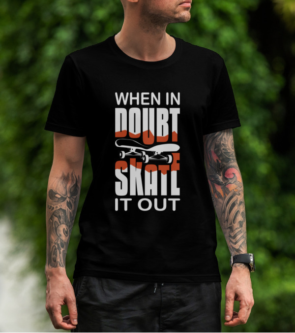 When In Doubt Skate It Out Skateboard Adventure T-Shirt