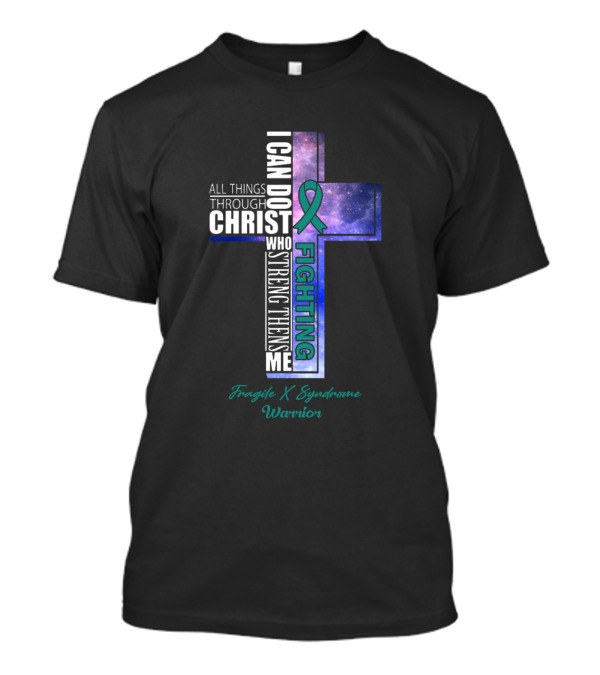 I Can Do All Things Through Christ Fighting Fragile X Syndrome Warrior T-Shirt