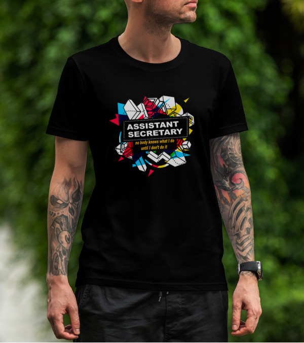 Assistant Secretary No Body Knows What I Do Until I Don't Do It T-Shirt