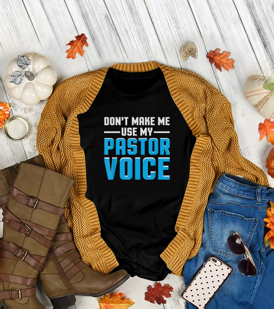 Don’t Make Me Use My Pastor Voice Funny Church T-Shirt