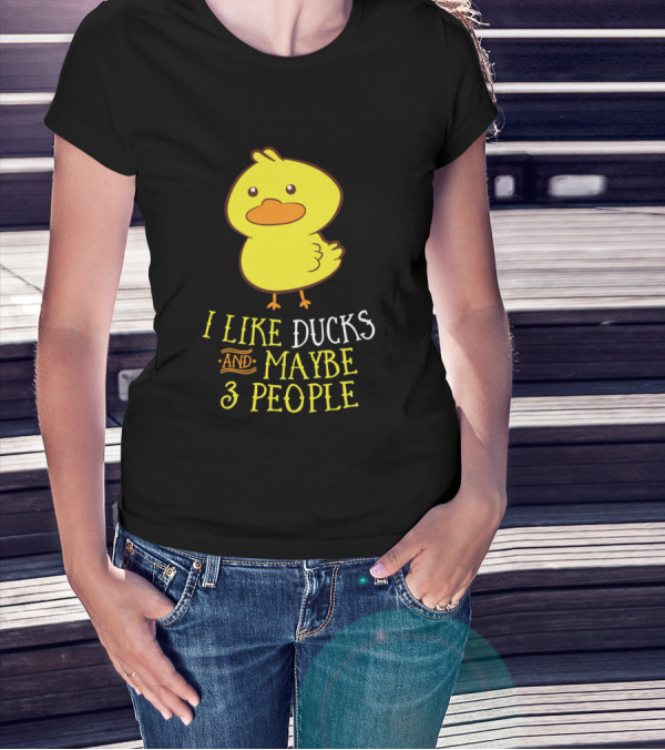 I Like Ducks And Maybe 3 People Cute Duck T-Shirt