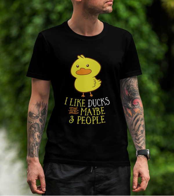 I Like Ducks And Maybe 3 People Cute Duck T-Shirt