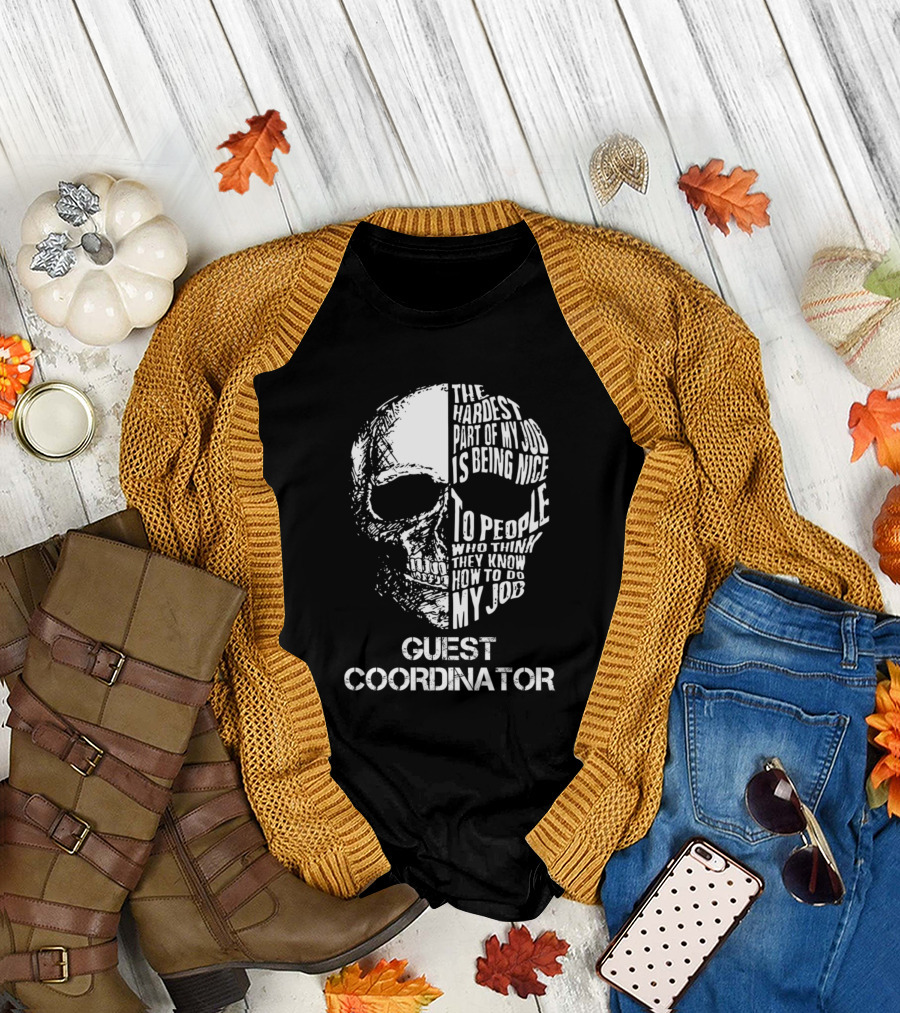 Guest Coordinator The Hardest Part Is Being Nice To People Who Think They Know My Job T-Shirt