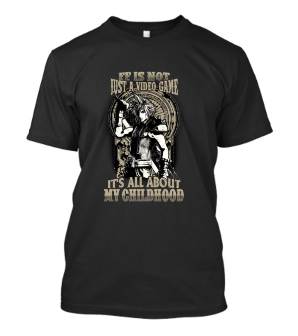 Ff Is Not Just A Video Game It's All About My Childhood T-Shirt