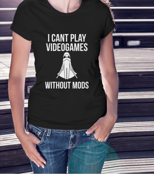 I Cant Play Videogames Without Mods Gamer With Cloaked Character T-Shirt