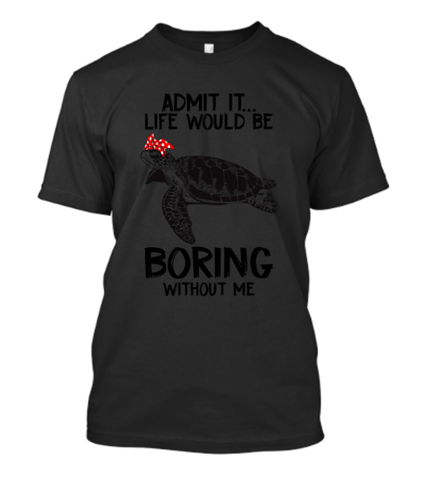 Admit It Life Would Be Boring Without Me Turtle Red Polka Dot Bandana T-Shirt