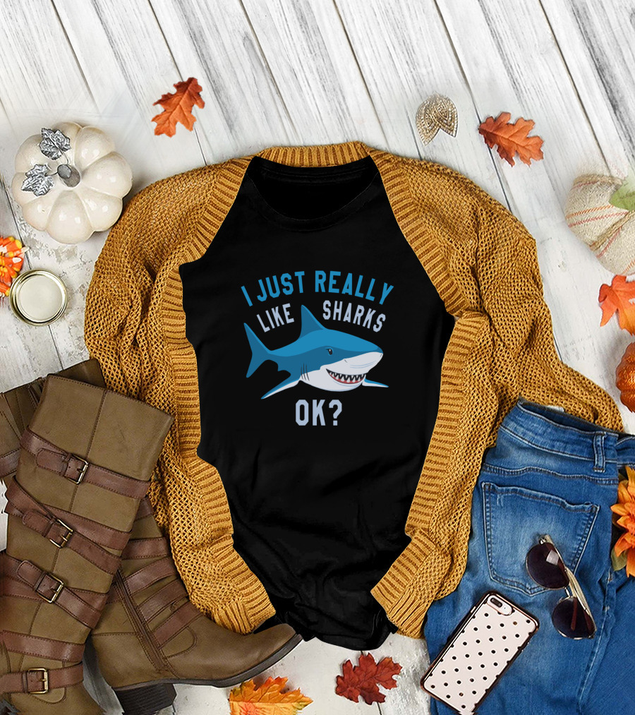 I Just Really Like Sharks OK? T-Shirt
