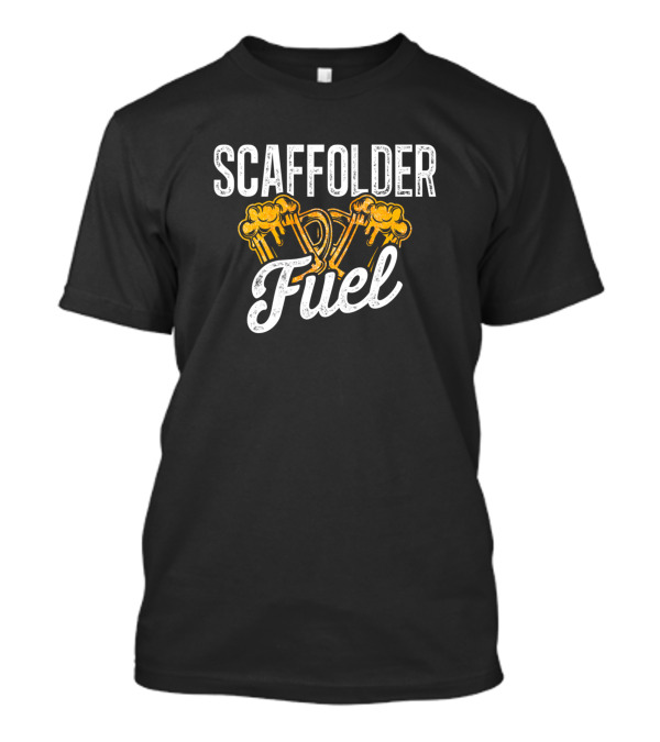 Scaffolder Fuel Beer Scaffolding Builder T-Shirt